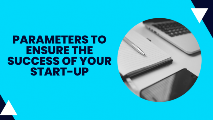 Parameters To Ensure The Success Of Your Start-Up