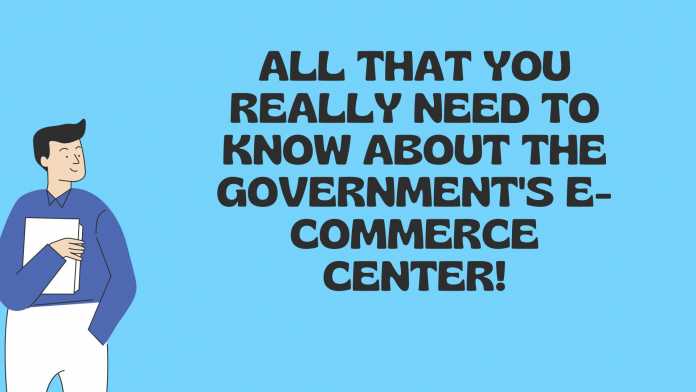 All that you really need to know about the government's e-commerce center!