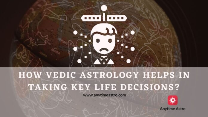 How Vedic Astrology Helps In Taking Key Life Decisions?