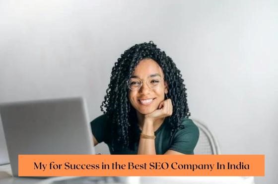 My for Success in the Best SEO Company In India