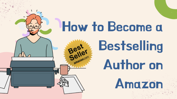 How to Become a Bestselling Author on Amazon.