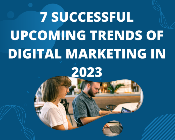 7 successful upcoming trends of Digital Marketing in 2023