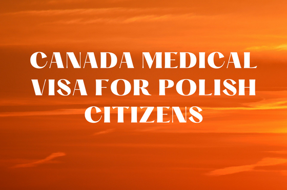 CANADA MEDICAL VISA FOR POLISH CITIZENS