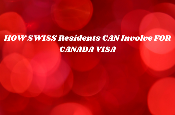 HOW SWISS Residents CAN Involve FOR CANADA VISA