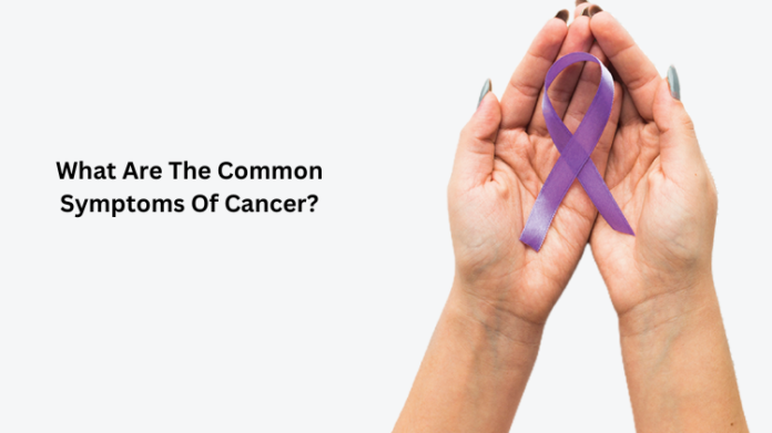 What Are The Common Symptoms Of Cancer? - Businessfig