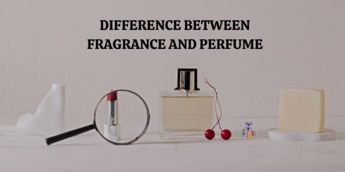 DIFFERENCE BETWEEN FRAGRANCE AND PERFUME