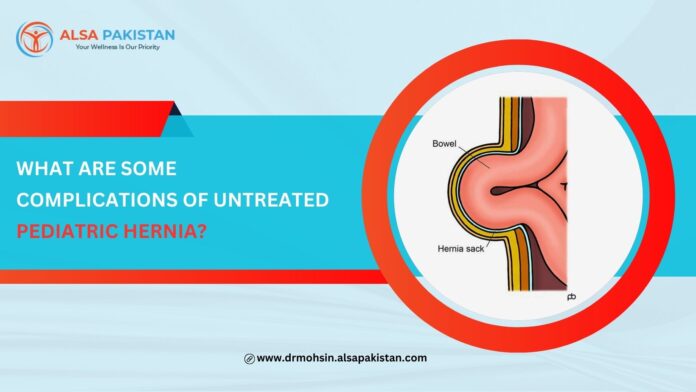 What are some complications of untreated pediatric hernia?