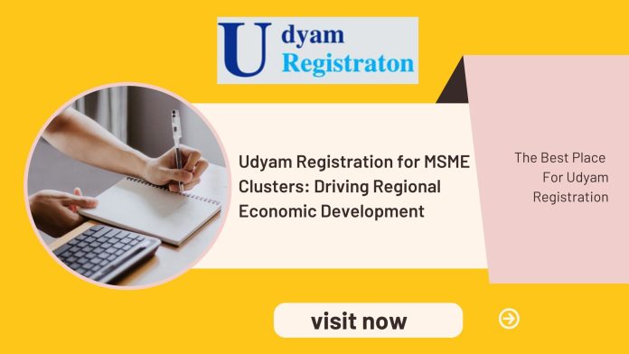 Udyam Registration for MSME Clusters Driving Regional Economic Development