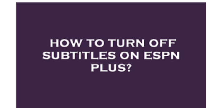 how to turn off subtitles on espn plus