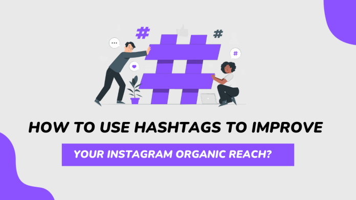 How to Use Hashtags to Improve Your Instagram Organic Reach?