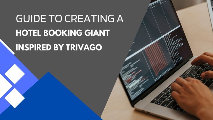 Guide to Creating a Hotel Booking Giant Inspired by Trivago