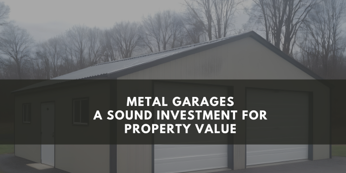 Metal Garages: A Sound Investment For Property Value