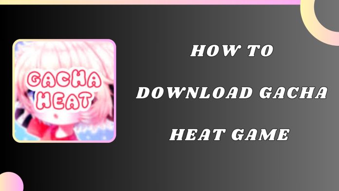 Download gacha heat Game