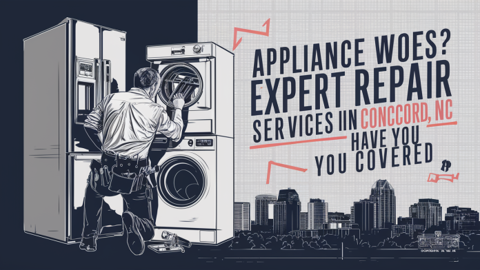 Appliance Woes? Expert Repair Services in Concord, NC Have You Covered