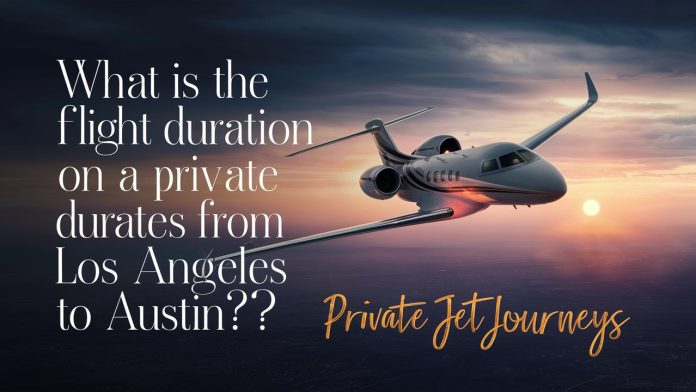 What is the Flight Duration on a Private Jet from Los Angeles to Austin