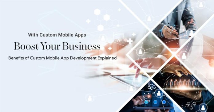 Benefits of Custom Mobile App Development for Business