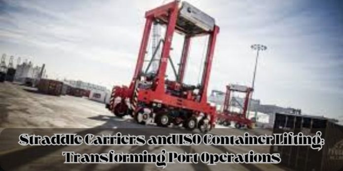 Straddle Carriers and ISO Container Lifting Transforming Port Operations