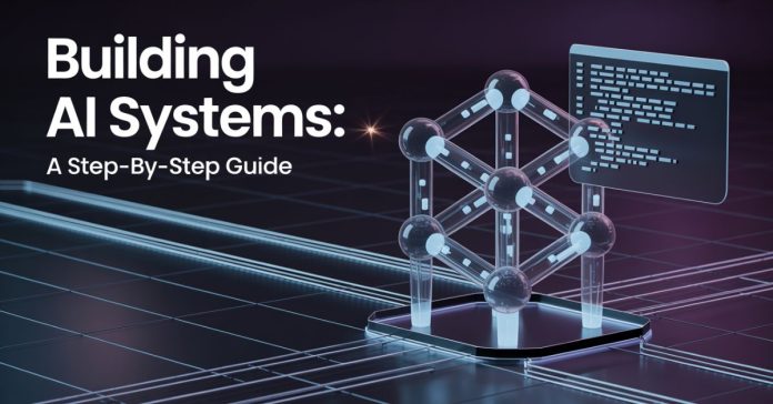 Building AI Systems: A Step-by-Step Guide