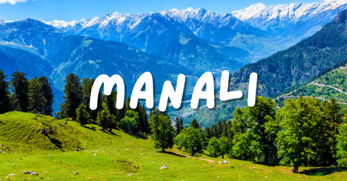 Plan the Perfect Manali Getaway from Delhi – Best Routes, Travel Tips