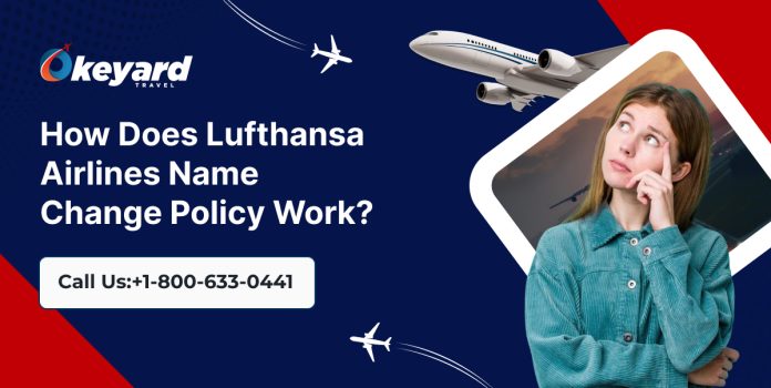 How Does Lufthansa Airlines Name Change Policy Work